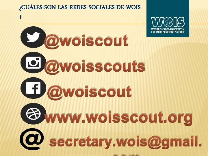 ¿CUÁLES SON LAS REDES SOCIALES DE WOIS ? @woiscout @woisscouts @woiscout www. woisscout. org