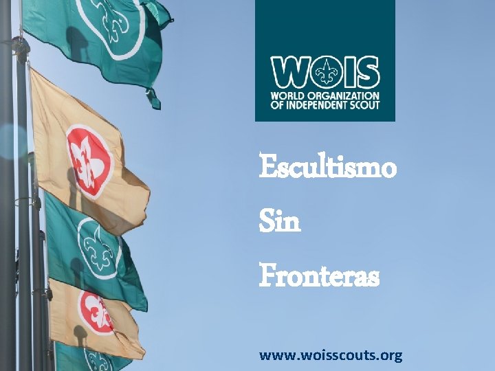 Escultismo Sin Fronteras www. woisscouts. org 