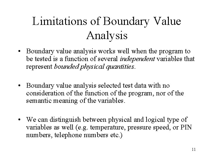 Limitations of Boundary Value Analysis • Boundary value analysis works well when the program