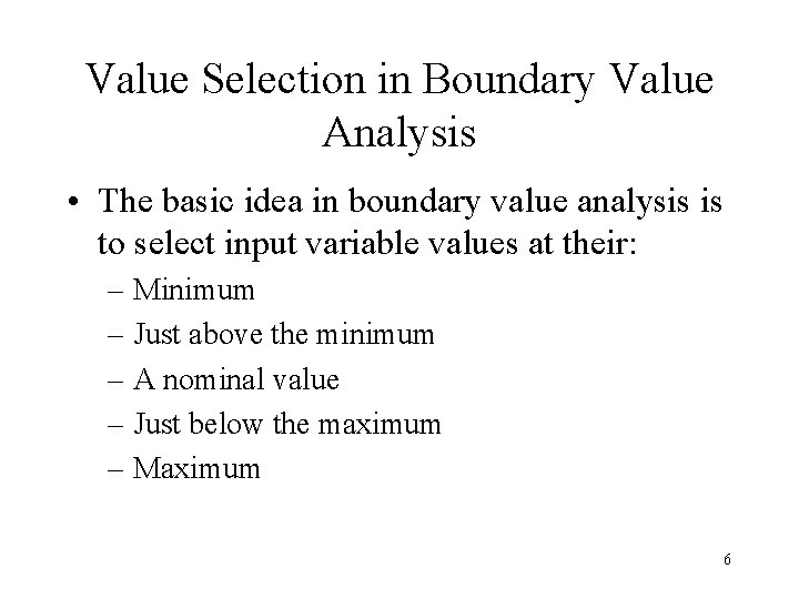 Value Selection in Boundary Value Analysis • The basic idea in boundary value analysis