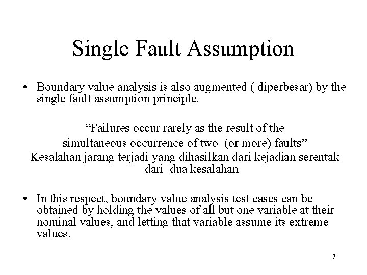 Single Fault Assumption • Boundary value analysis is also augmented ( diperbesar) by the