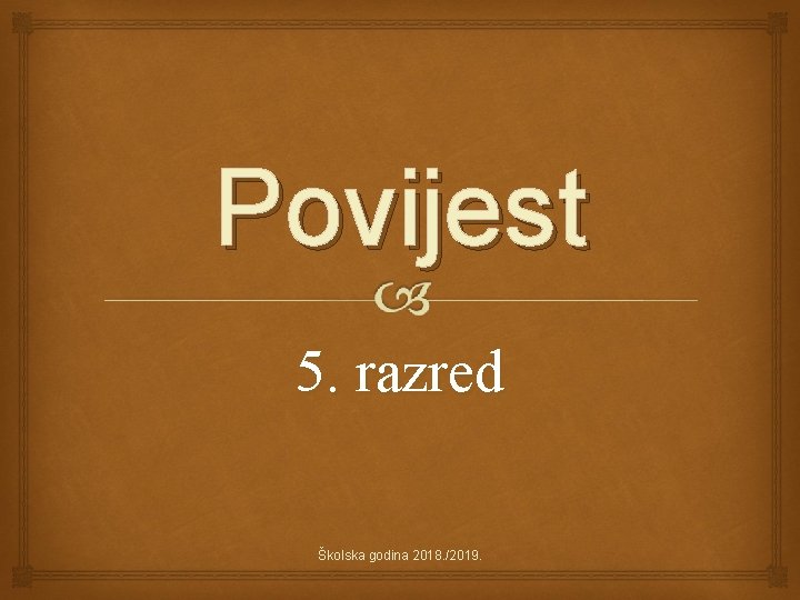 Povijest 5. razred Školska godina 2018. /2019. 