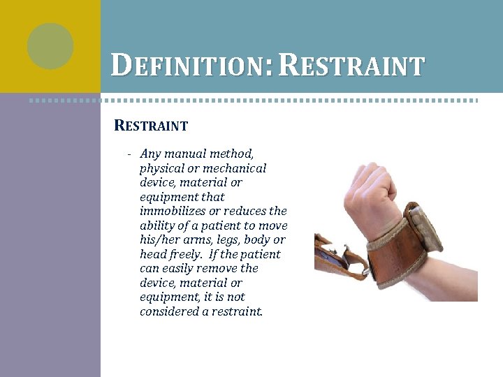 DEFINITION: RESTRAINT - Any manual method, physical or mechanical device, material or equipment that