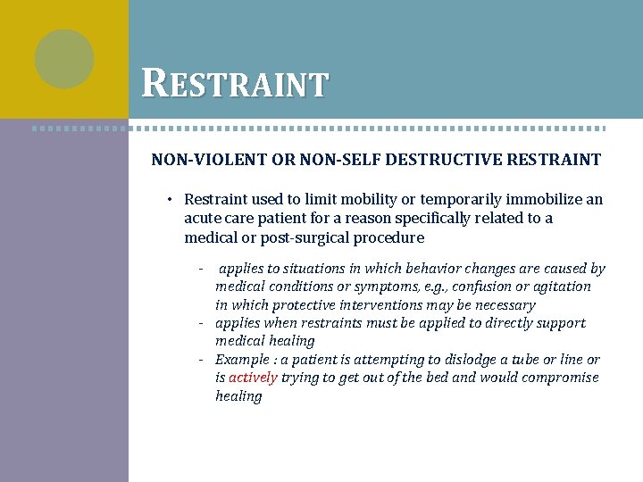 RESTRAINT NON-VIOLENT OR NON-SELF DESTRUCTIVE RESTRAINT • Restraint used to limit mobility or temporarily