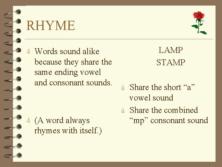 RHYME 4 Words sound alike because they share the same ending vowel and consonant