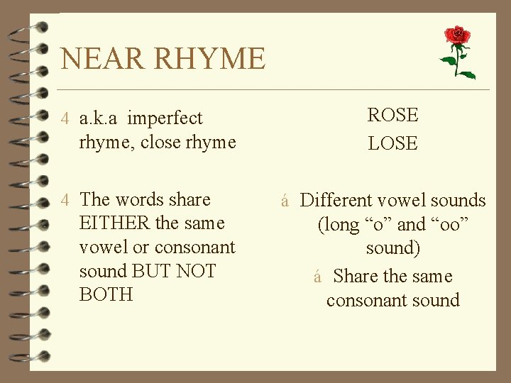 NEAR RHYME 4 a. k. a imperfect rhyme, close rhyme 4 The words share