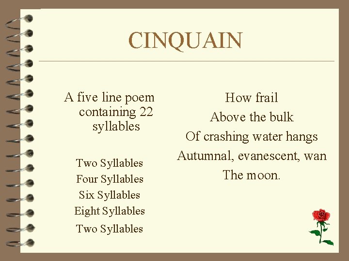 CINQUAIN A five line poem containing 22 syllables Two Syllables Four Syllables Six Syllables