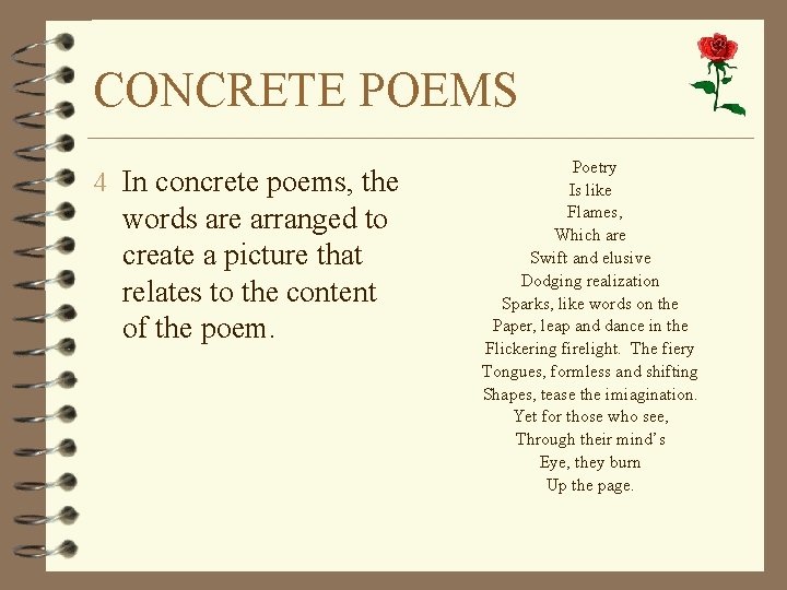 CONCRETE POEMS 4 In concrete poems, the words are arranged to create a picture