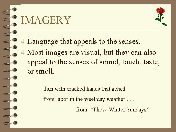 IMAGERY 4 Language that appeals to the senses. 4 Most images are visual, but