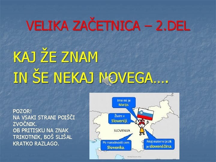 VELIKA ZAČETNICA – 2. DEL KAJ ŽE ZNAM IN ŠE NEKAJ NOVEGA…. POZOR! NA