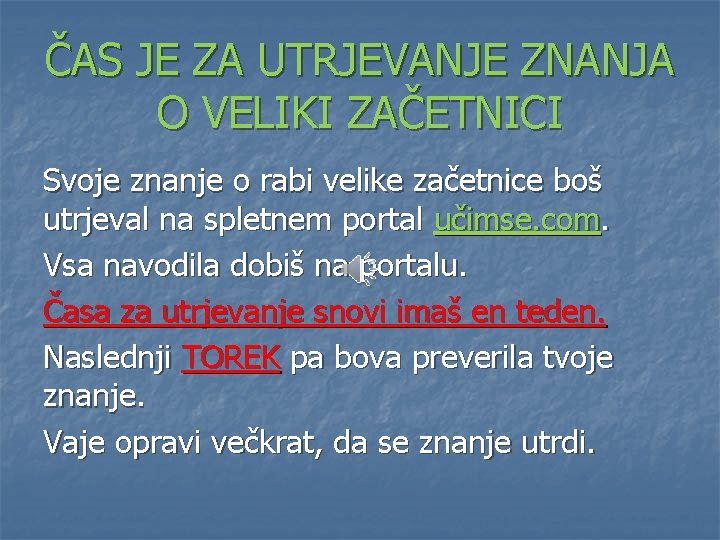 ČAS JE ZA UTRJEVANJE ZNANJA O VELIKI ZAČETNICI Svoje znanje o rabi velike začetnice