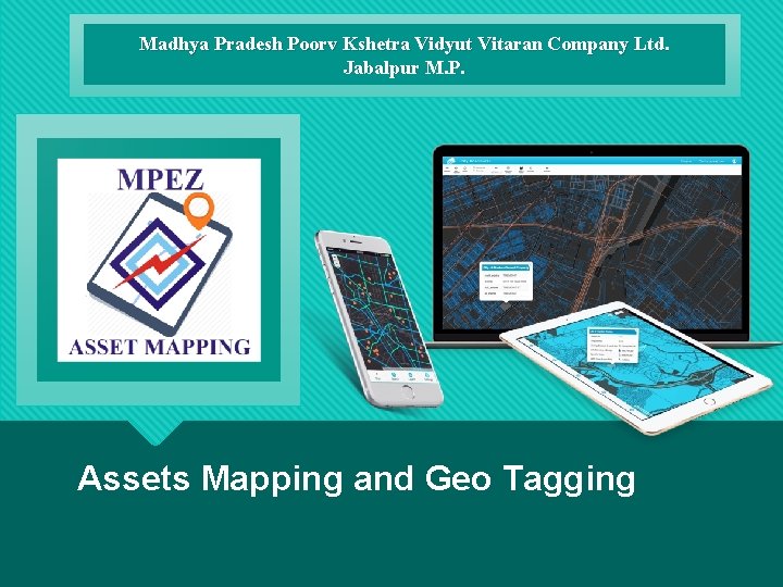 Madhya Pradesh Poorv Kshetra Vidyut Vitaran Company Ltd. Jabalpur M. P. Assets Mapping and