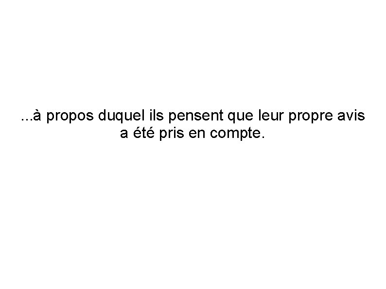 . . . à propos duquel ils pensent que leur propre avis a été