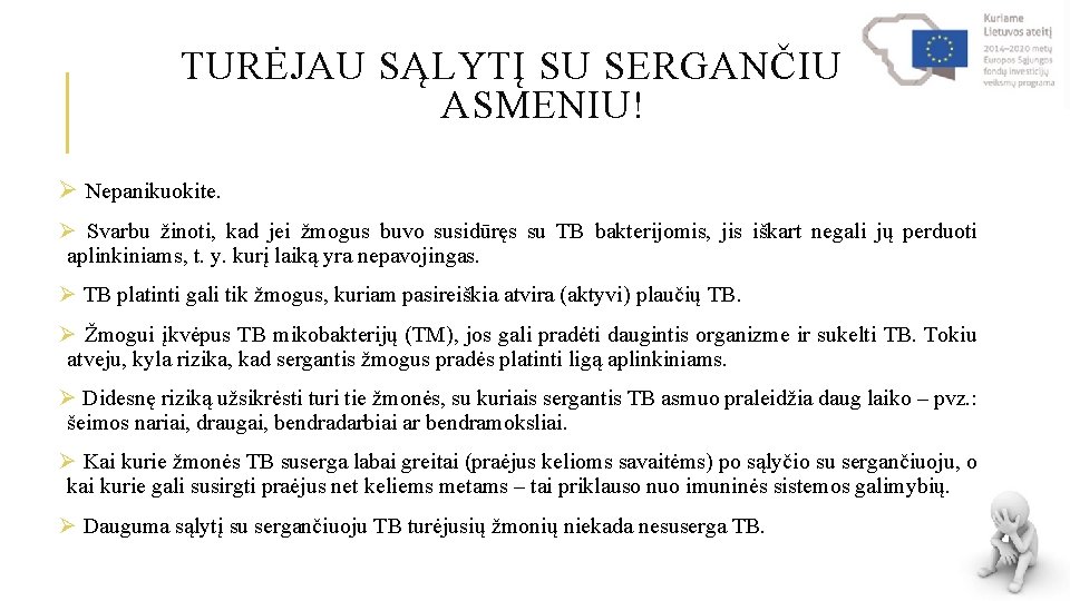 TURĖJAU SĄLYTĮ SU SERGANČIU TB ASMENIU! Ø Nepanikuokite. Ø Svarbu žinoti, kad jei žmogus TURĖJAU SĄLYTĮ SU SERGANČIU TB ASMENIU! Ø Nepanikuokite. Ø Svarbu žinoti, kad jei žmogus