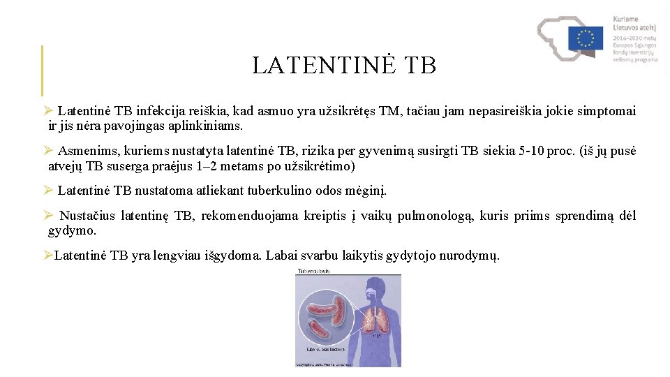 LATENTINĖ TB Ø Latentinė TB infekcija reiškia, kad asmuo yra užsikrėtęs TM, tačiau jam