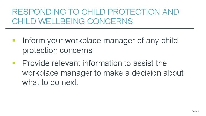 RESPONDING TO CHILD PROTECTION AND CHILD WELLBEING CONCERNS § Inform your workplace manager of