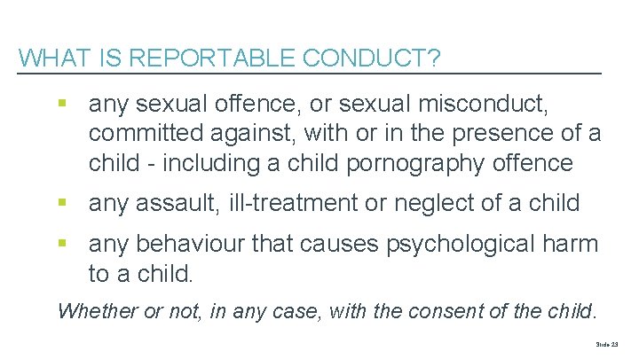 WHAT IS REPORTABLE CONDUCT? § any sexual offence, or sexual misconduct, committed against, with