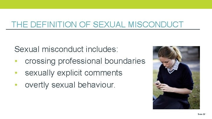 THE DEFINITION OF SEXUAL MISCONDUCT Sexual misconduct includes: • crossing professional boundaries • sexually