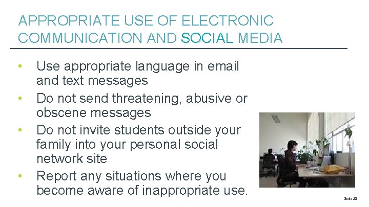 APPROPRIATE USE OF ELECTRONIC COMMUNICATION AND SOCIAL MEDIA • • Use appropriate language in