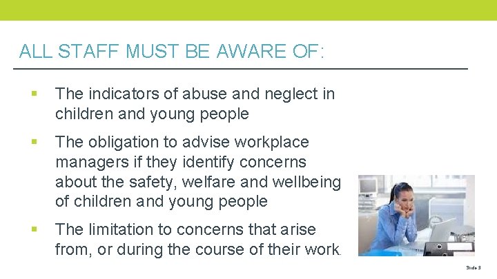 ALL STAFF MUST BE AWARE OF: § The indicators of abuse and neglect in