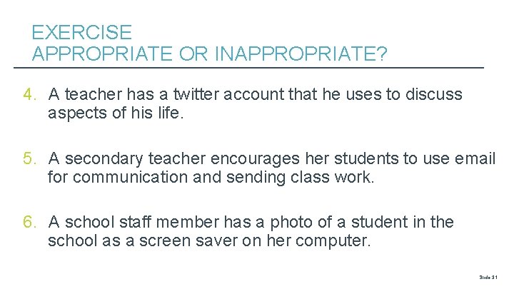 EXERCISE APPROPRIATE OR INAPPROPRIATE? 4. A teacher has a twitter account that he uses