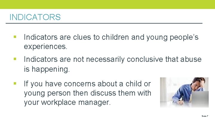 INDICATORS § Indicators are clues to children and young people’s experiences. § Indicators are