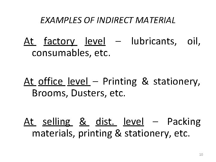 EXAMPLES OF INDIRECT MATERIAL At factory level – lubricants, oil, consumables, etc. At office