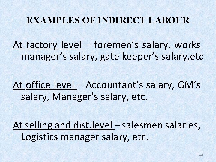 EXAMPLES OF INDIRECT LABOUR At factory level – foremen’s salary, works manager’s salary, gate