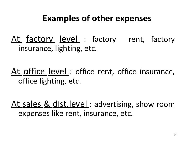 Examples of other expenses At factory level : factory insurance, lighting, etc. rent, factory