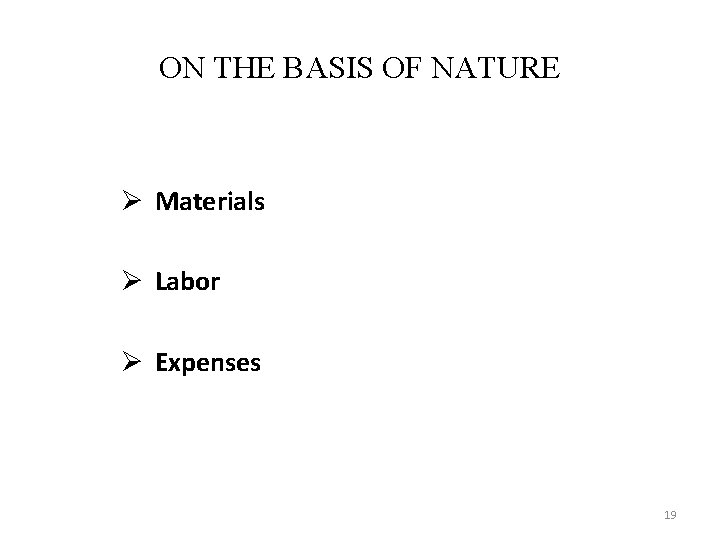 ON THE BASIS OF NATURE Ø Materials Ø Labor Ø Expenses 19 