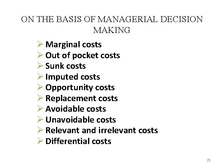 ON THE BASIS OF MANAGERIAL DECISION MAKING Ø Marginal costs Ø Out of pocket