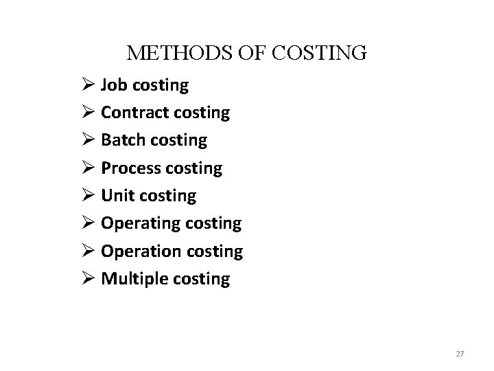 METHODS OF COSTING Ø Job costing Ø Contract costing Ø Batch costing Ø Process