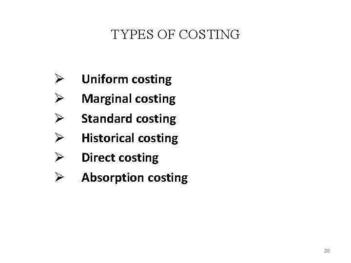 TYPES OF COSTING Ø Ø Ø Uniform costing Marginal costing Standard costing Historical costing