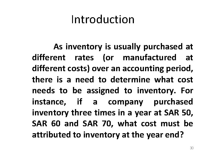 Introduction As inventory is usually purchased at different rates (or manufactured at different costs)