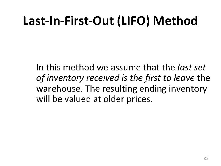 Last-In-First-Out (LIFO) Method In this method we assume that the last set of inventory
