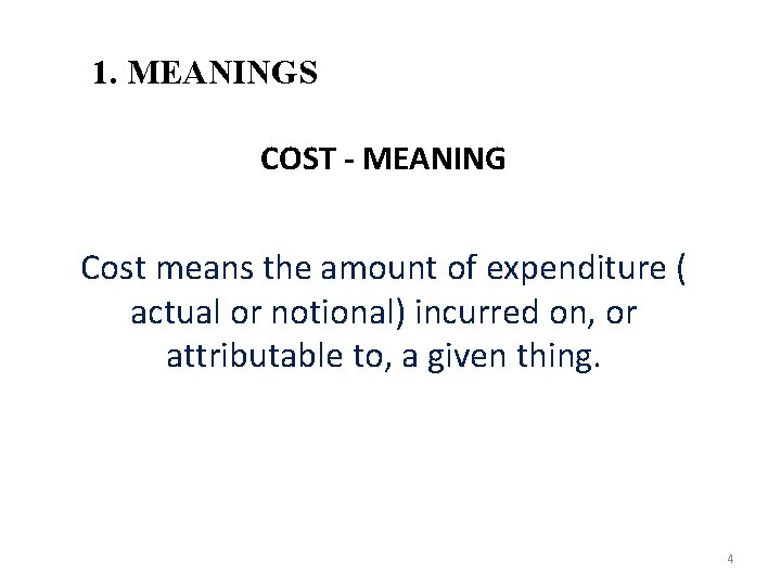1. MEANINGS COST - MEANING Cost means the amount of expenditure ( actual or