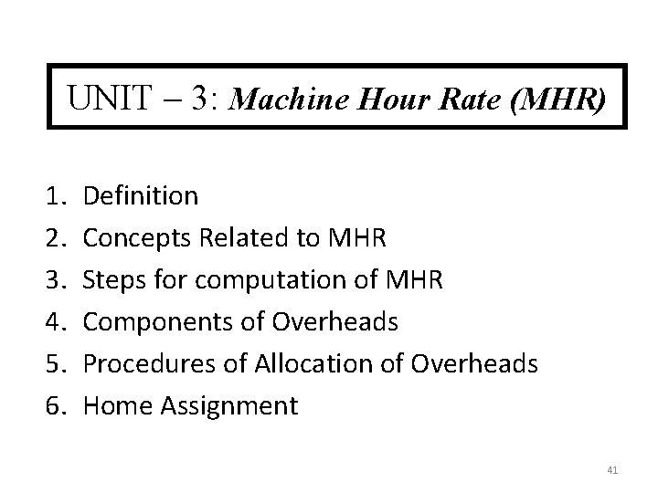 UNIT – 3: Machine Hour Rate (MHR) 1. 2. 3. 4. 5. 6. Definition