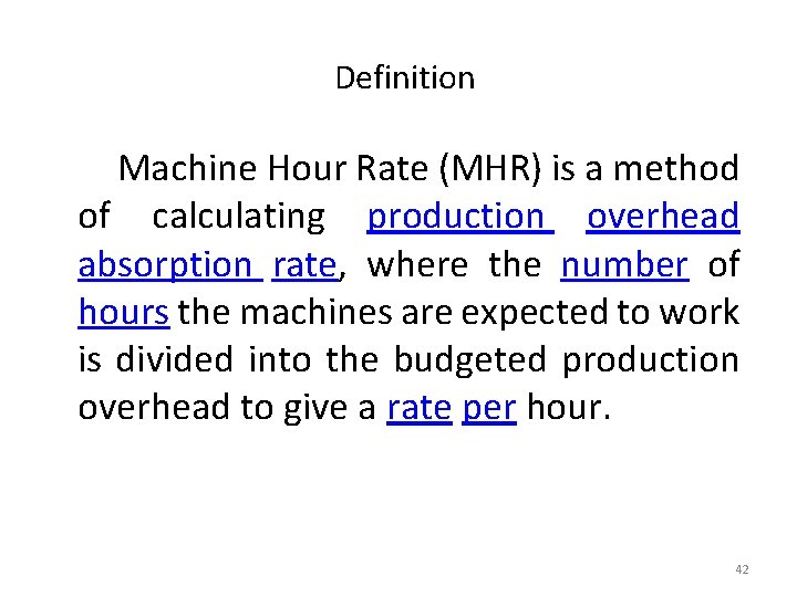 Definition Machine Hour Rate (MHR) is a method of calculating production overhead absorption rate,