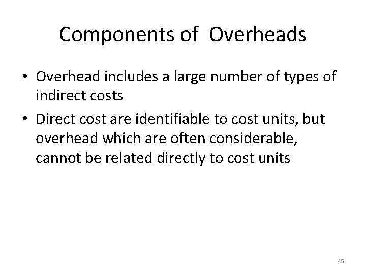 Components of Overheads • Overhead includes a large number of types of indirect costs