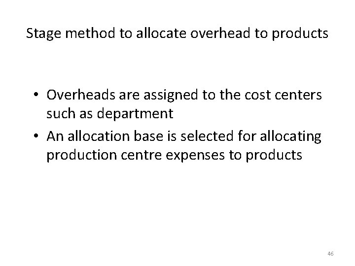 Stage method to allocate overhead to products • Overheads are assigned to the cost