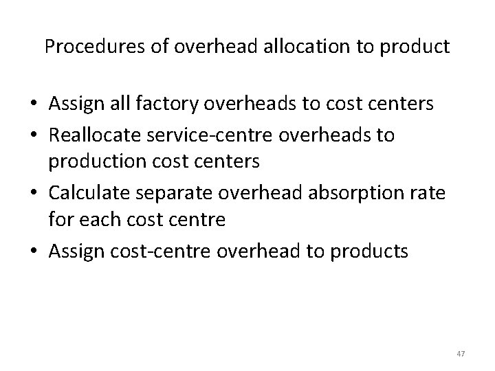 Procedures of overhead allocation to product • Assign all factory overheads to cost centers