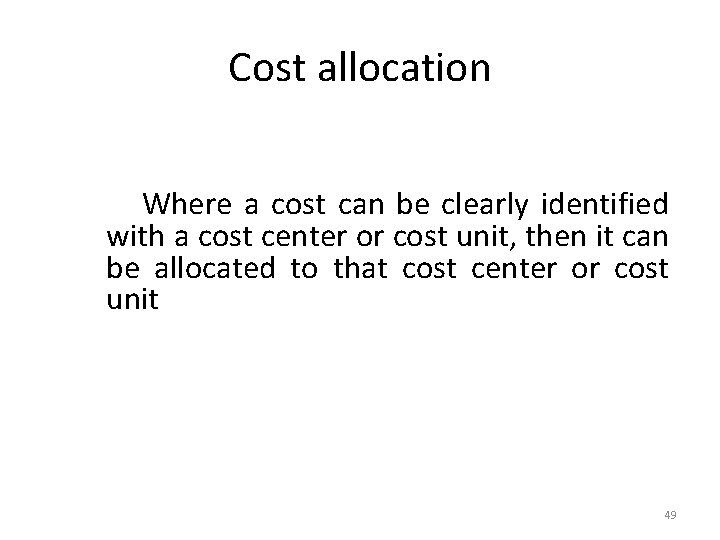 Cost allocation Where a cost can be clearly identified with a cost center or