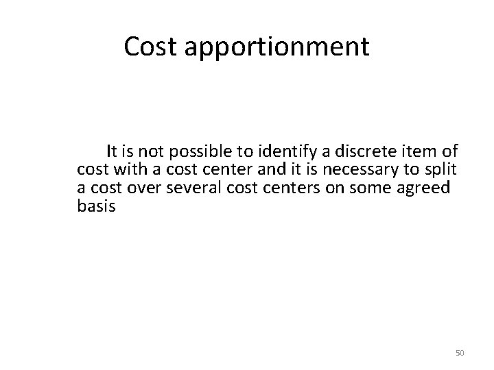 Cost apportionment It is not possible to identify a discrete item of cost with