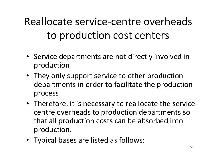 Reallocate service-centre overheads to production cost centers • Service departments are not directly involved