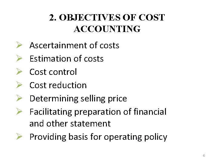 2. OBJECTIVES OF COST ACCOUNTING Ascertainment of costs Estimation of costs Cost control Cost