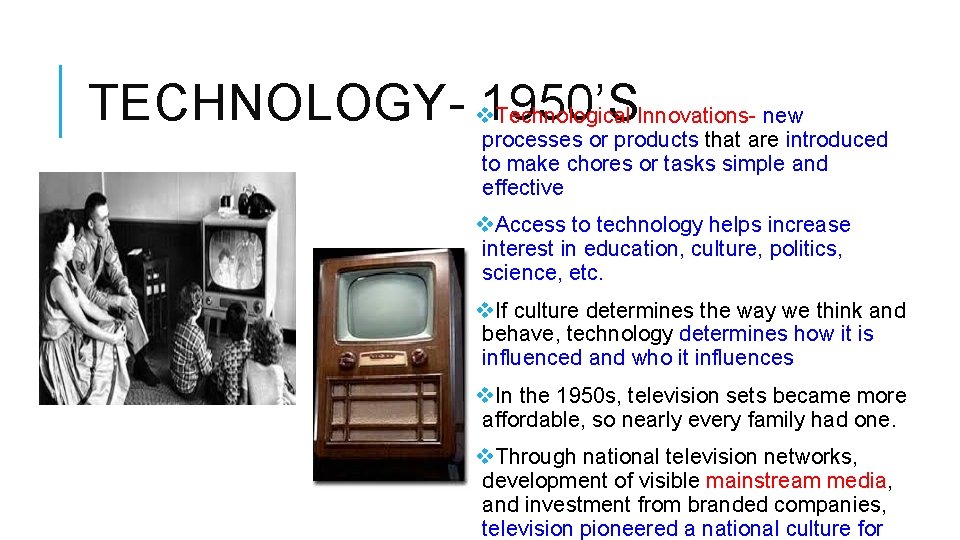 TECHNOLOGY- v 1950’S Technological Innovations- new processes or products that are introduced to make