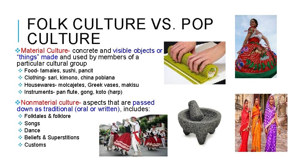 FOLK CULTURE VS. POP CULTURE v. Material Culture- concrete and visible objects or “things”