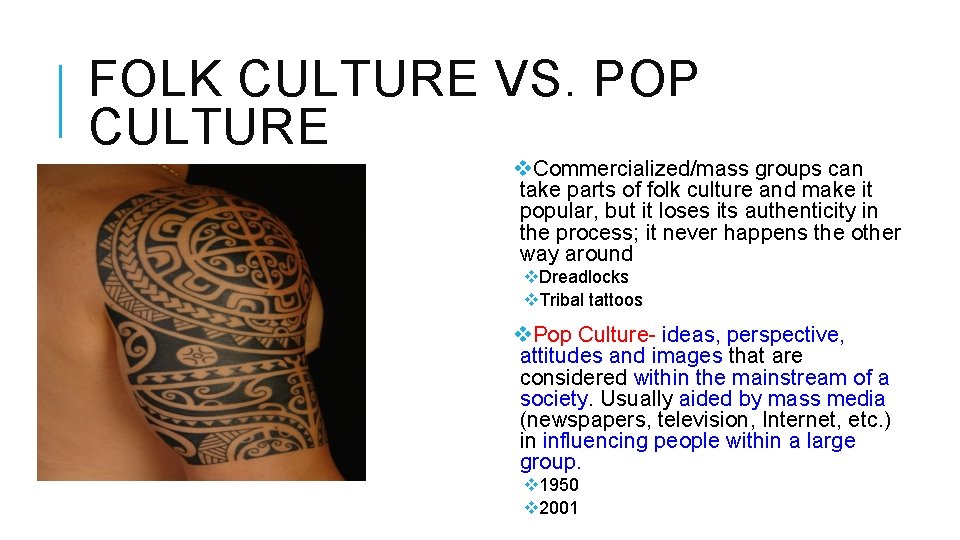 FOLK CULTURE VS. POP CULTURE v. Commercialized/mass groups can take parts of folk culture