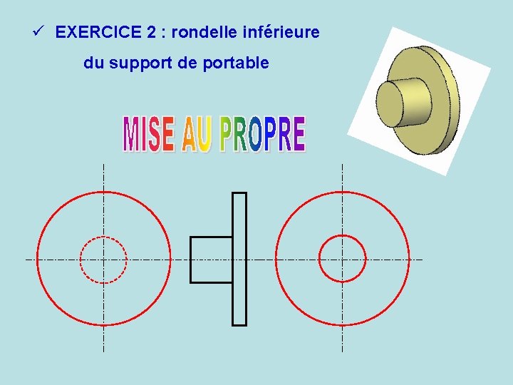 ü EXERCICE 2 : rondelle inférieure du support de portable 