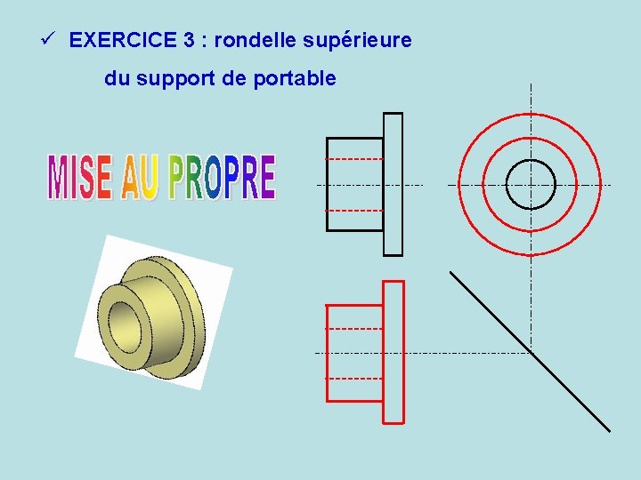 ü EXERCICE 3 : rondelle supérieure du support de portable 